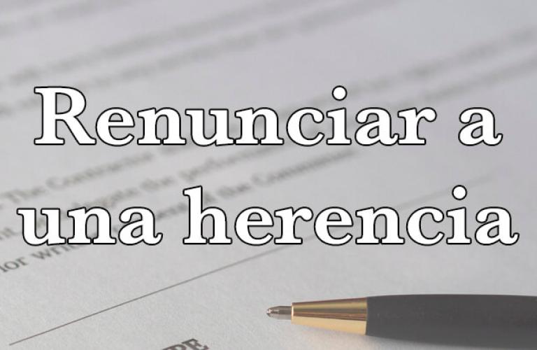 Renunciar a una herencia